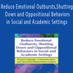 Barbara Culatta - Reduce Emotional Outbursts, Shutting Down and Oppositional Behaviors in Social and Academic Settings - Proven Language-, Communication- and Attachment-Based Interventions