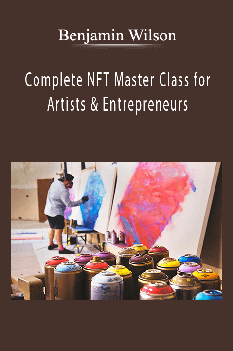 Benjamin Wilson - Complete NFT Master Class for Artists & Entrepreneurs