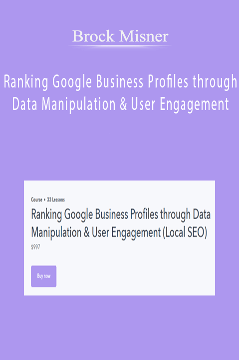 Brock Misner – Ranking Google Business Profiles through Data Manipulation & User Engagement