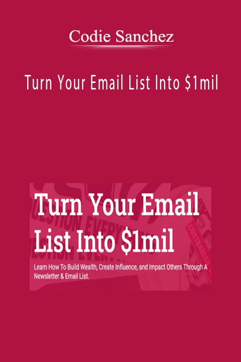 Codie Sanchez – Turn Your Email List Into $1mil