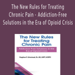 Dr. Stephen F Grinstead - The New Rules for Treating Chronic Pain - Addiction-Free Solutions in the Era of Opioid Crisis