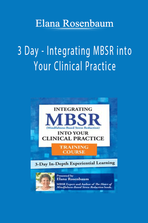 Elana Rosenbaum - 3 Day - Integrating MBSR into Your Clinical Practice