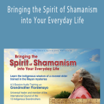 Grandmother Flordemayo - Bringing the Spirit of Shamanism into Your Everyday Life