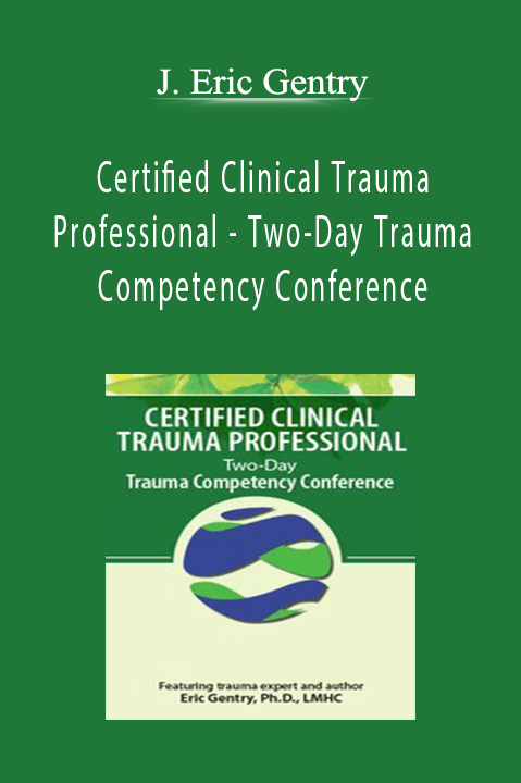J. Eric Gentry - Certified Clinical Trauma Professional - Two-Day Trauma Competency ConferenceJ. Eric Gentry - Certified Clinical Trauma Professional - Two-Day Trauma Competency Conference