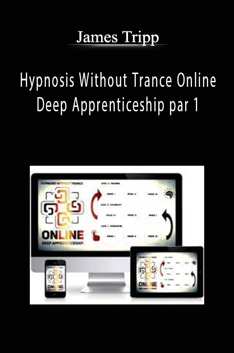James Tripp - Hypnosis Without Trance Online Deep Apprenticeship par 1
