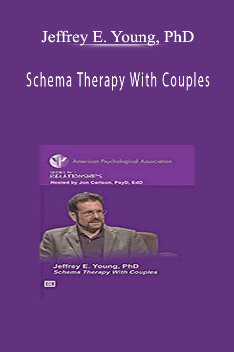 Jeffrey E. Young, PhD - Schema Therapy With Couples