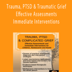 Jennifer Sweeton - Trauma, PTSD & Traumatic Grief - Effective Assessments and Immediate Interventions