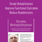 Jonathan Henderson - Stroke Rehabilitation - Improve Functional Outcomes and Reduce Readmissions