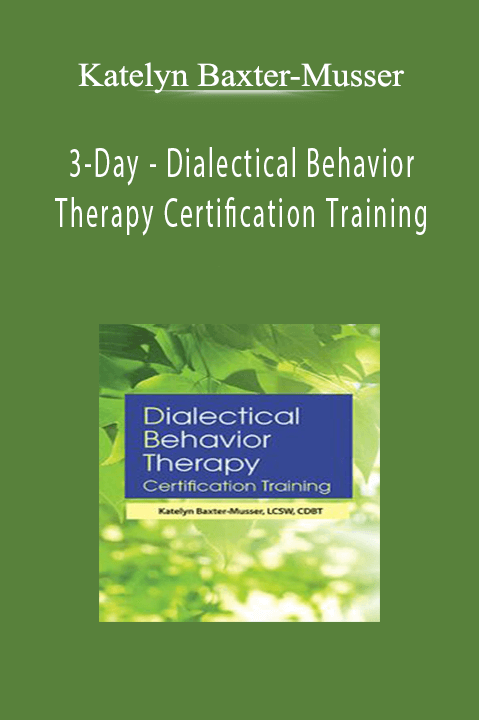 Katelyn Baxter-Musser - 3-Day - Dialectical Behavior Therapy Certification Training