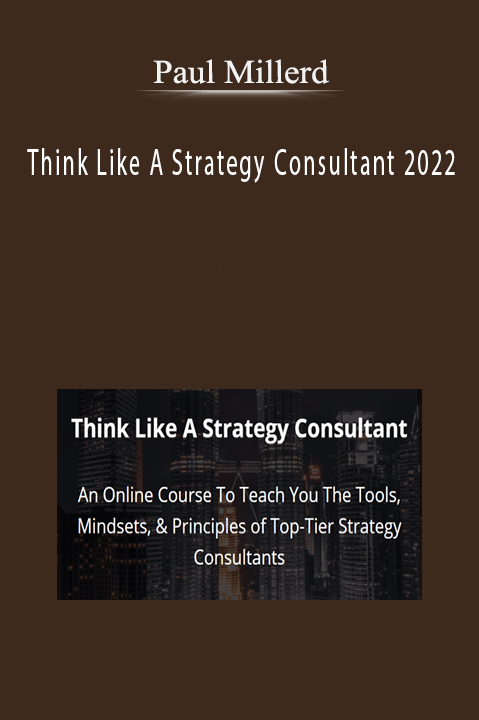Paul Millerd – Think Like A Strategy Consultant 2022
