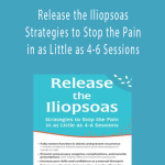 Peggy Lamb - Release the Iliopsoas - Strategies to Stop the Pain in as Little as 4-6 Sessions