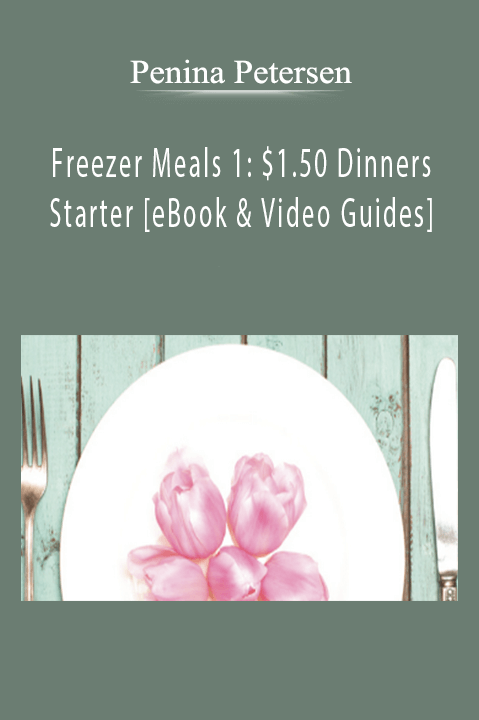 Penina Petersen - Freezer Meals 1 $1.50 Dinners - Starter [eBook & Video Guides].