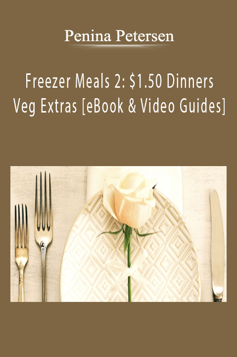 Penina Petersen - Freezer Meals 2 $1.50 Dinners - Veg Extras [eBook & Video Guides]