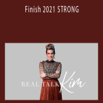 Real Talk Kim - Finish 2021 STRONG