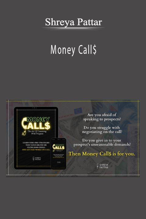 Shreya Pattar - Money Call$Prospect Conversation Systems Used To Go From Broke Student To Closing $5000+ Deals On The Phone