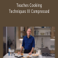 Thomas Keller - Teaches Cooking Techniques III Compressed