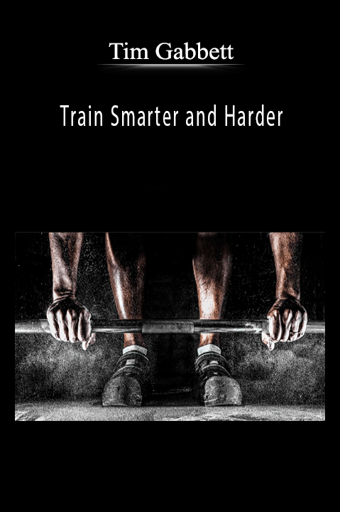Tim Gabbett - Train Smarter and Harder