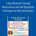 Varleisha D. Gibbs - 2-Day Advanced Training! - Neuroscience and Self-Regulation Techniques for Kids with Autism, ADHD & Sensory Disorders