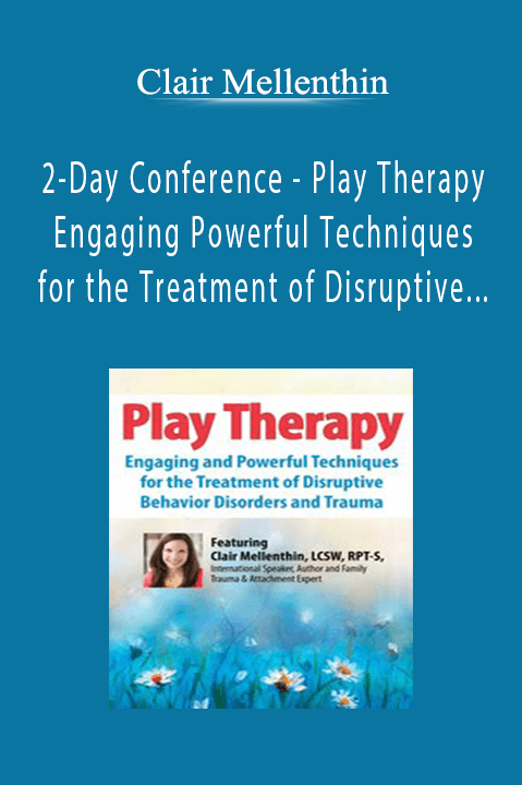 xClair Mellenthin - 2-Day Conference - Play Therapy - Engaging Powerful Techniques for the Treatment of Disruptive Behavior Disorders and Trauma