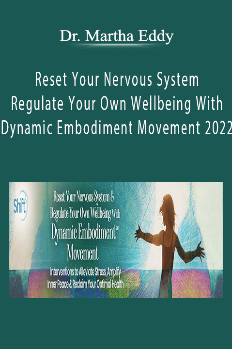 Dr. Martha Eddy - Reset Your Nervous System & Regulate Your Own Wellbeing With Dynamic Embodiment℠ Movement 2022