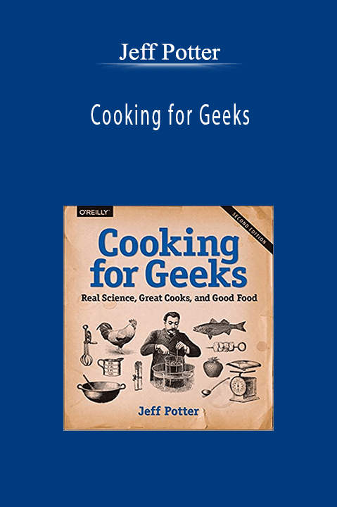 Jeff Potter - Cooking for Geeks Real Science, Great Cooks, and Good Food, 2nd Edition