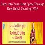 Krishna Das - Enter Into Your Heart Space Through Devotional Chanting 2022