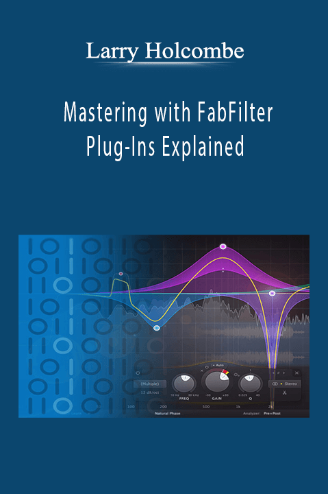 Larry Holcombe - Mastering with FabFilter Plug-Ins Explained