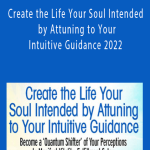 Mona Delfino - Create the Life Your Soul Intended by Attuning to Your Intuitive Guidance 2022