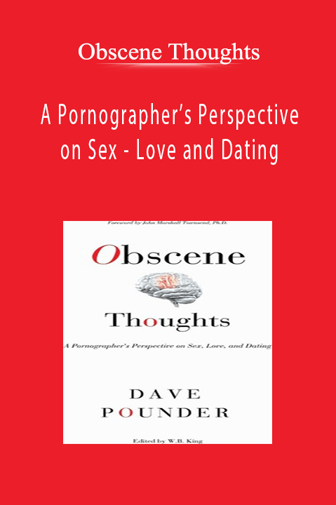 Obscene Thoughts - A Pornographer’s Perspective on Sex - Love and Dating