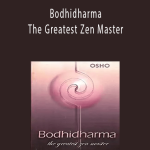 Osho - Bodhidharma - The Greatest Zen Master