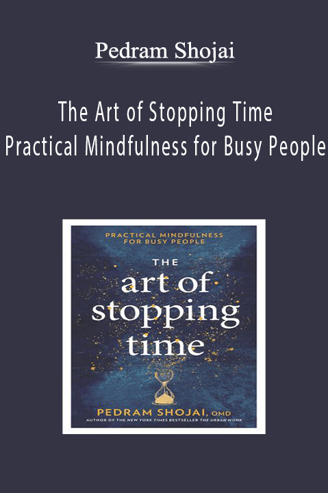 Pedram Shojai - The Art of Stopping Time - Practical Mindfulness for Busy PeoplePedram Shojai - The Art of Stopping Time - Practical Mindfulness for Busy People