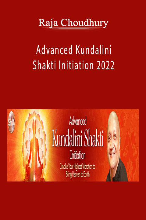 Raja Choudhury - Advanced Kundalini Shakti Initiation 2022