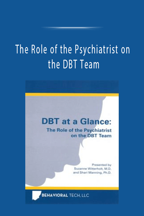 The Role of the Psychiatrist on the DBT Team