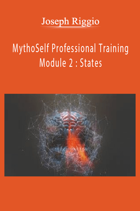 Joseph Riggio – MythoSelf Professional Training Module 2 States