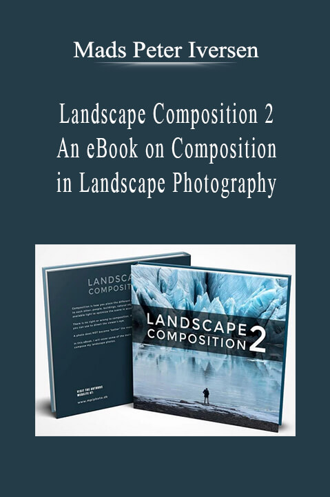 Mads Peter Iversen - Landscape Composition 2 - An eBook on Composition in Landscape Photography.Mads Peter Iversen - Landscape Composition 2 - An eBook on Composition in Landscape Photography.