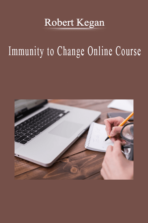 Robert Kegan - Immunity to Change Online Course.