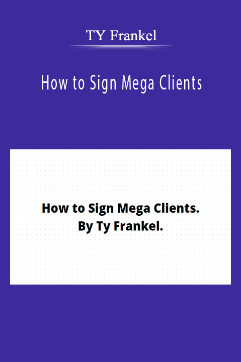 TY Frankel – How to Sign Mega Clients