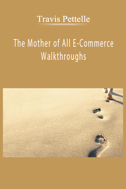 Travis Pettelle – The Mother of All E-Commerce Walkthroughs