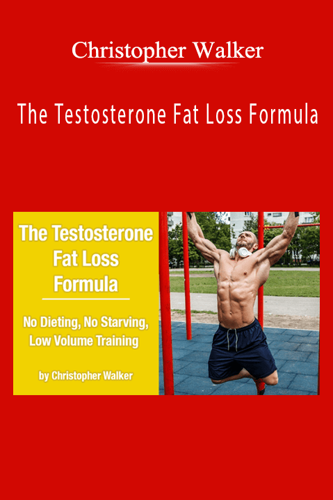 Christopher Walker – The Testosterone Fat Loss Formula