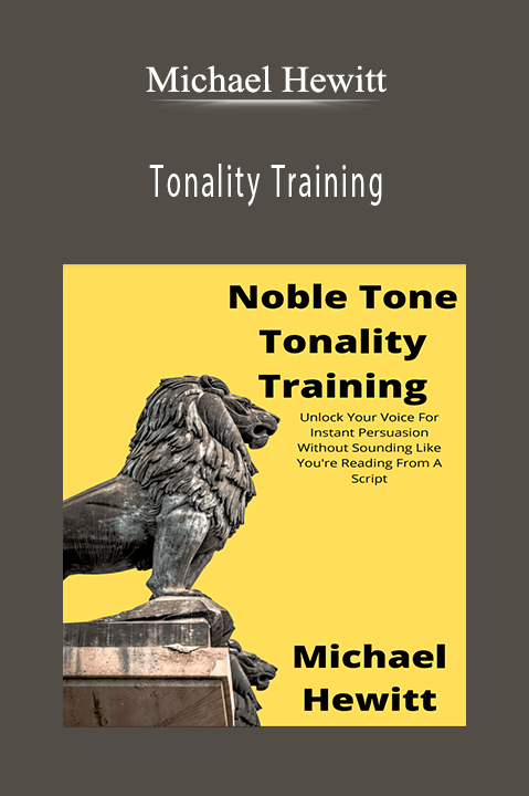 Michael Hewitt - Tonality Training Unlock Your Voice For Instant Persuasion Without Sounding Like You're Reading From A Script