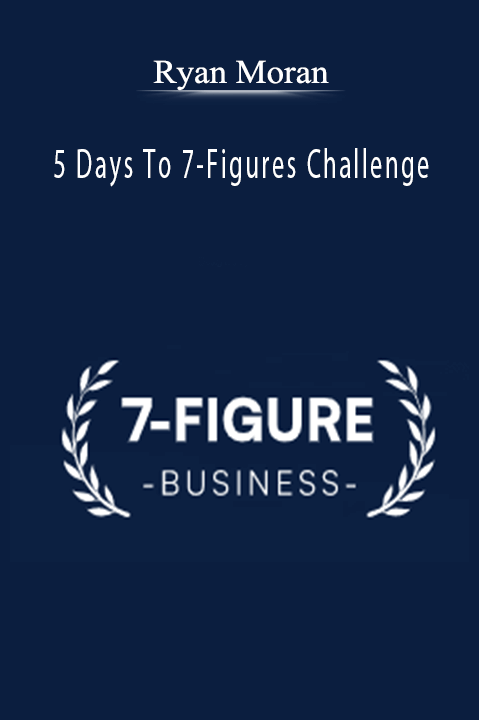 Ryan Moran – 5 Days To 7-Figures Challenge