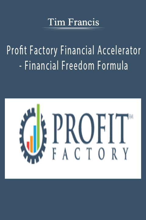 Tim Francis - Profit Factory Financial Accelerator - Financial Freedom Formula